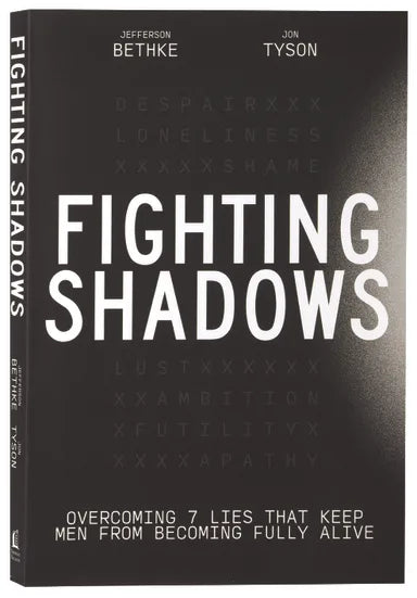 FIGHTING SHADOWS: OVERCOMING 7 LIES THAT KEEP MEN FROM BECOMING FULLY ALIVE