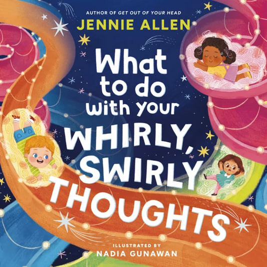 WHAT TO DO WITH YOUR WHIRLY  SWIRLY THOUGHTS
