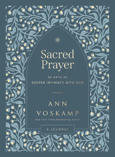 SACRED PRAYER: 90 DAYS OF DEEPER INTIMACY WITH GOD