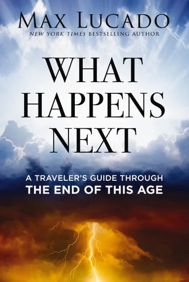 WHAT HAPPENS NEXT: A TRAVELERS GUIDE THROUGH THE END OF THIS AGE