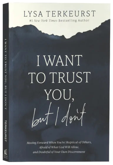 I WANT TO TRUST YOU  BUT I DON'T: MOVING FORWARD WHEN YOURE SKEPTICAL OF OTHERS  AFRAID OF WHAT GOD WILL ALLOW  AND DOUBTFUL OF YOUR OWN DISCERNMENT