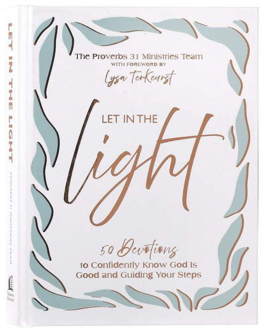 LET IN THE LIGHT: 50 DEVOTIONS TO CONFIDENTLY KNOW GOD IS GOOD AND GUIDING YOUR STEPS