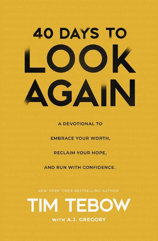 40 DAYS TO LOOK AGAIN: A DEVOTIONAL TO EMBRACE YOUR WORTH  RECLAIM YOUR HOPE  AND RUN WITH CONFIDENCE