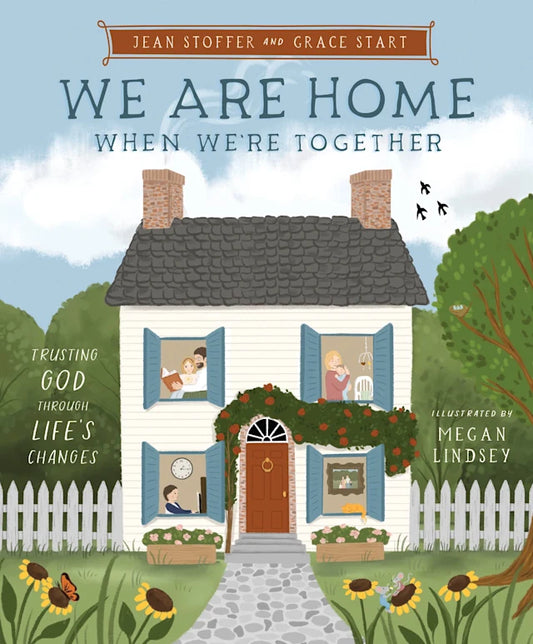 WE ARE HOME WHEN WE'RE TOGETHER: TRUSTING GOD THROUGH LIFE'S CHANGES