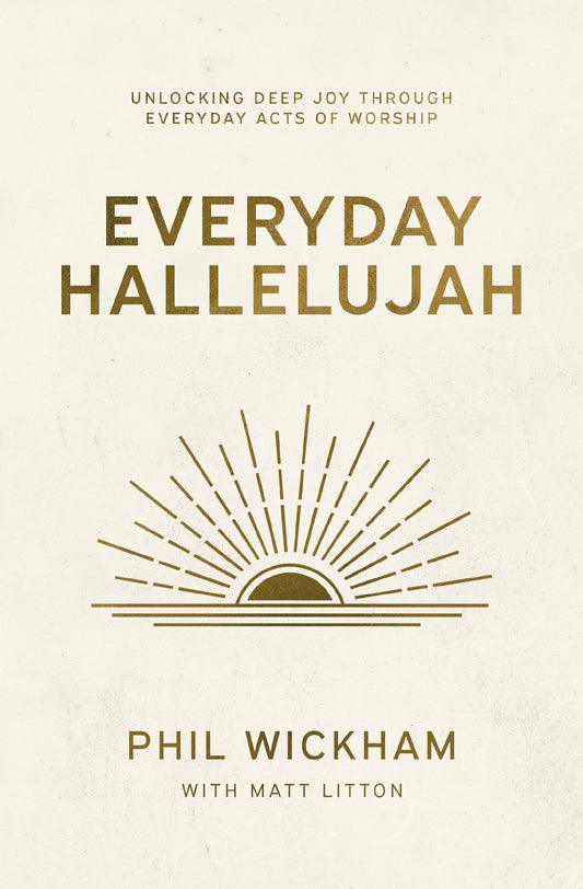 EVERYDAY HALLELUJAH: UNLOCKING DEEP JOY THROUGH EVERYDAY ACTS OF WORSHIP (HB)