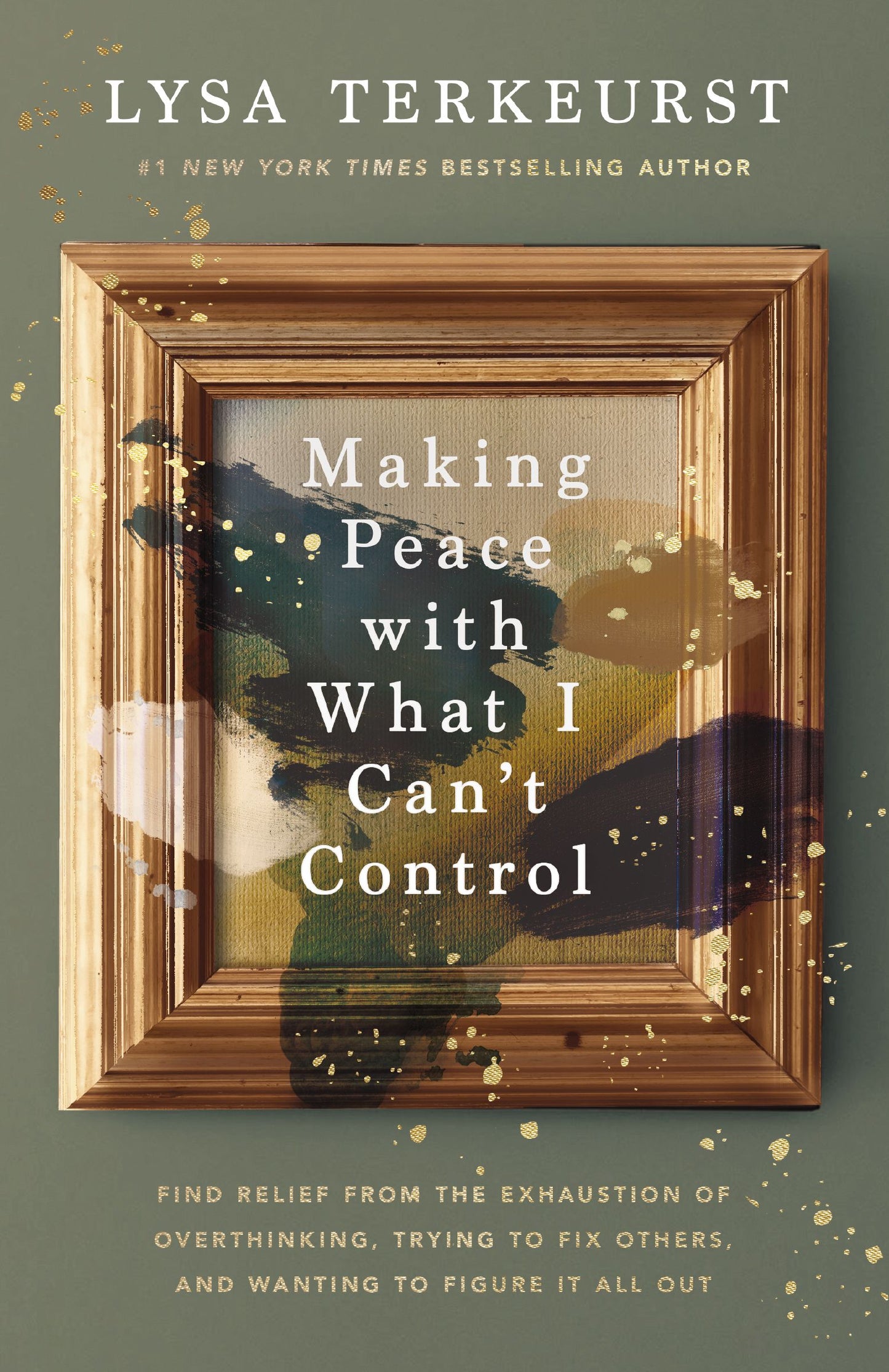 MAKING PEACE WITH WHAT I CAN'T CONTROL: FIND RELIEF FROM THE EXHAUSTION OF OVERTHINKING  TRYING TO FIX OTHERS  AND WANTING TO FIGURE IT ALL OUT