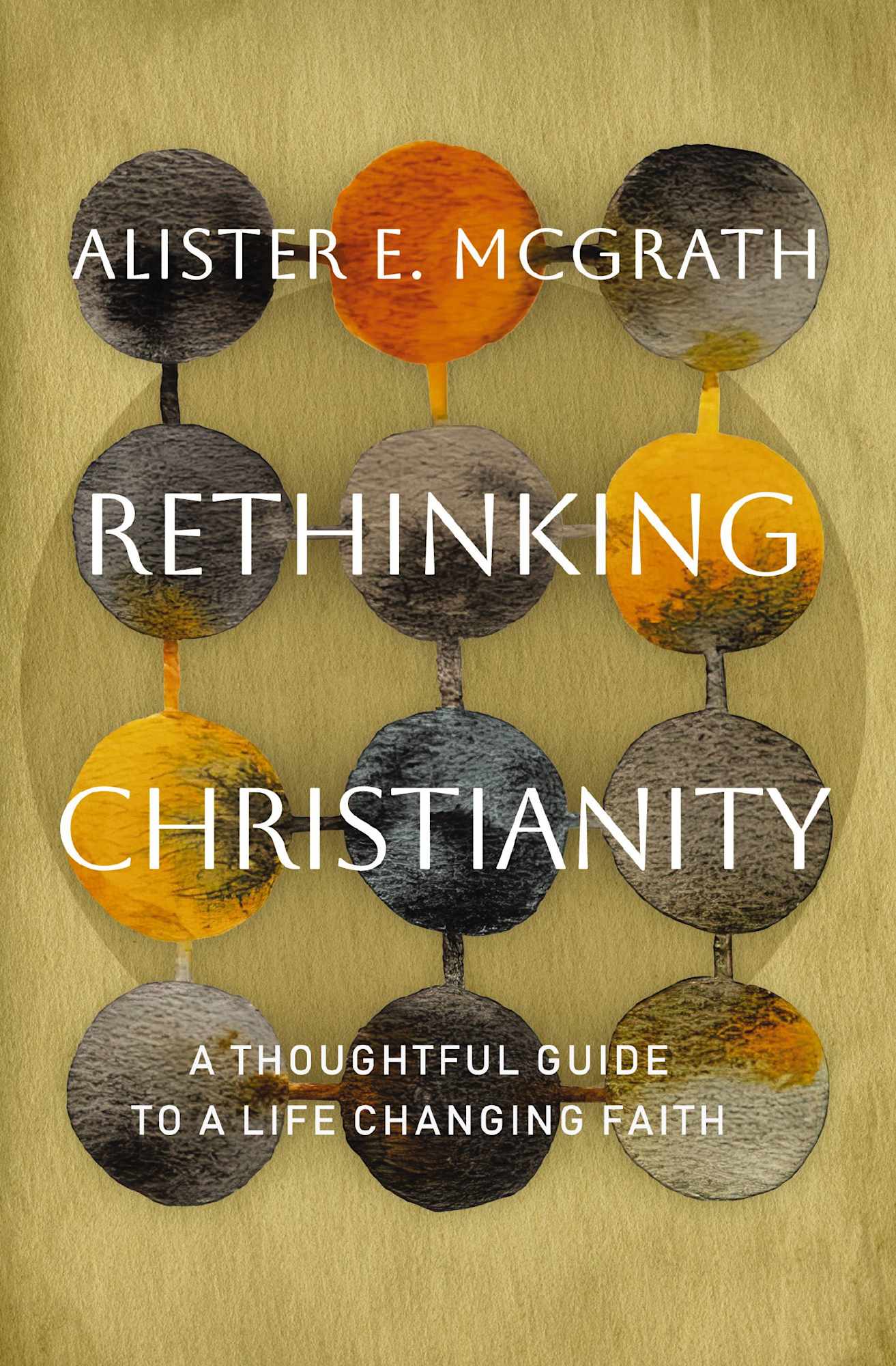 RETHINKING CHRISTIANITY: A THOUGHTFUL GUIDE TO A LIFE-CHANGING FAITH