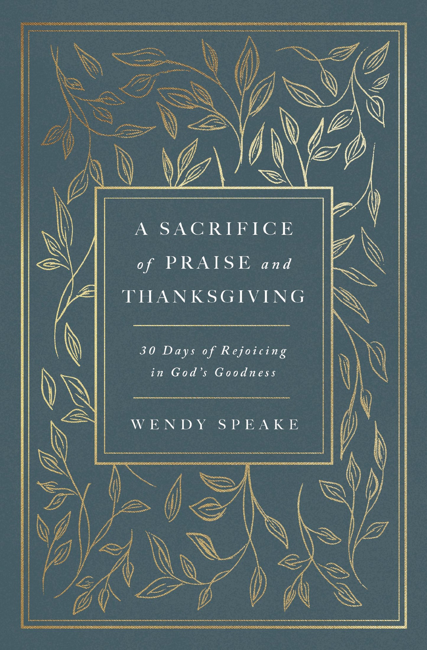 A SACRIFICE OF PRAISE AND THANKSGIVING: 30 DAYS OF REJOICING IN GOD'S GOODNESS