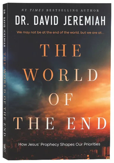 WORLD OF THE END THE: HOW JESUS' PROPHECY SHAPES OUR PRIORITIES