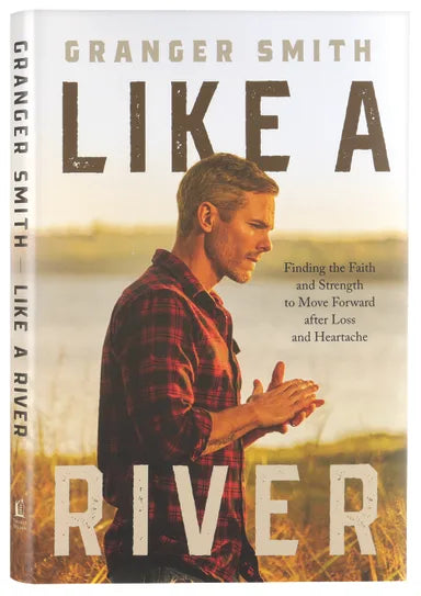 LIKE A RIVER: FINDING THE FAITH AND STRENGTH TO MOVE FORWARD AFTER LOSS AND HEARTACHE