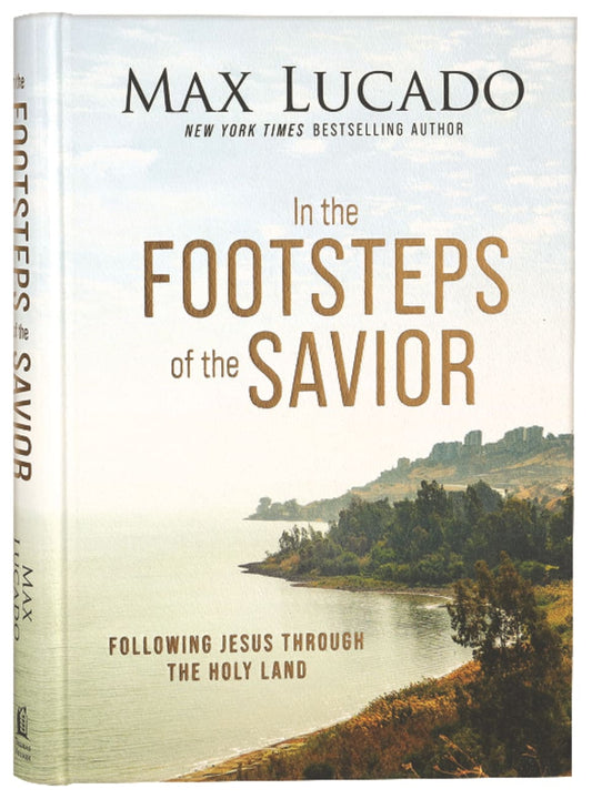 IN THE FOOTSTEPS OF THE SAVIOR: FOLLOWING JESUS THROUGH THE HOLY LAND