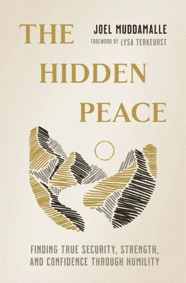 THE HIDDEN PEACE: FINDING TRUE SECURITY  STRENGTH  AND CONFIDENCE THROUGH HUMILITY