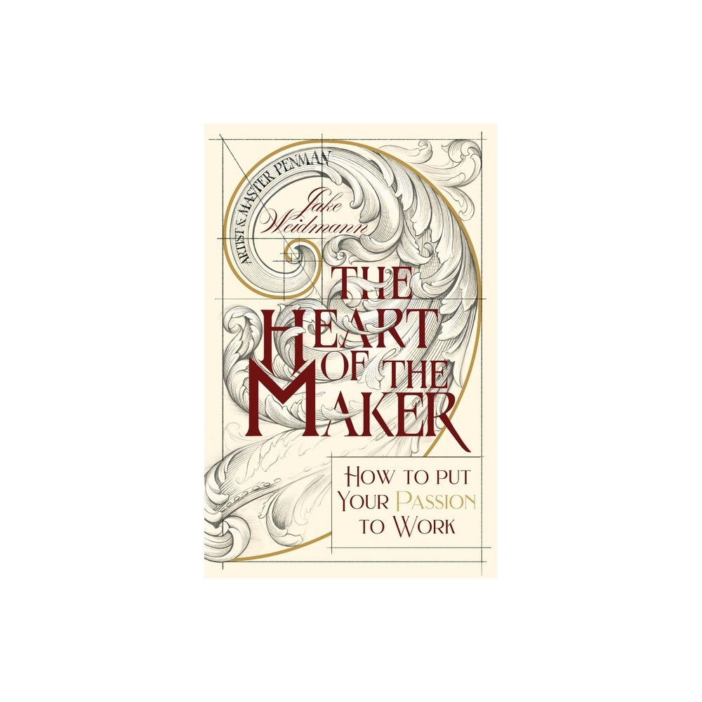 THE HEART OF THE MAKER: HOW TO PUT YOUR PASSION TO WORK