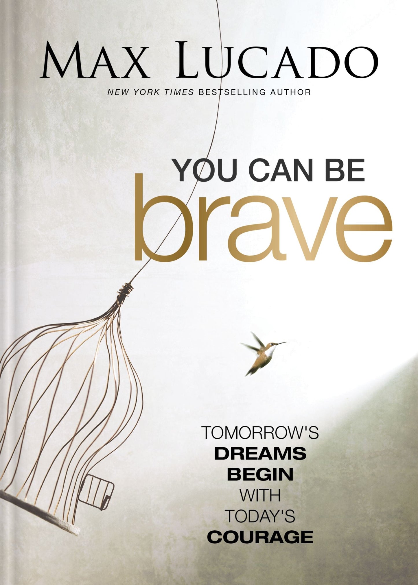 YOU CAN BE BRAVE: TOMORROW'S DREAM BEGINS WITH TODAY'S COURAGE