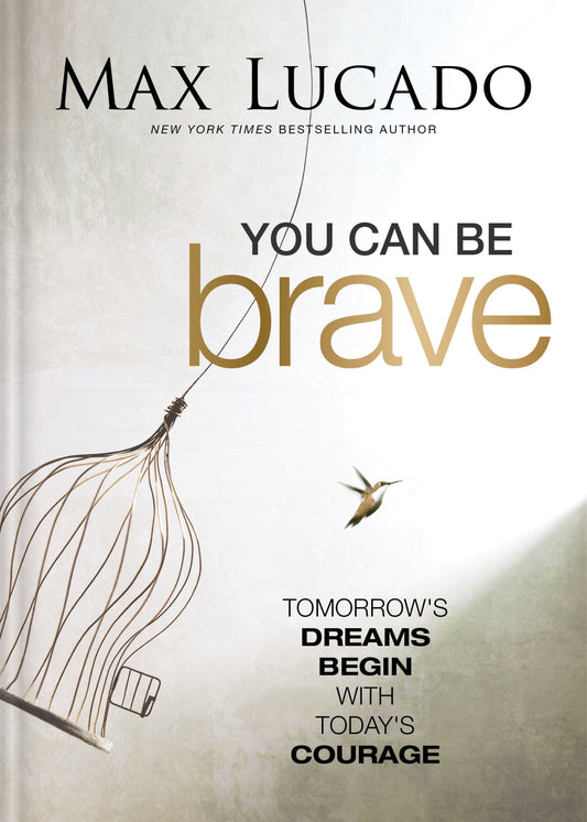 YOU CAN BE BRAVE: TOMORROW'S DREAM BEGINS WITH TODAY'S COURAGE