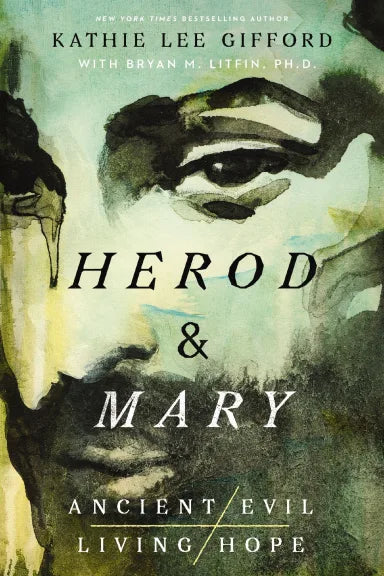 HEROD AND MARY: THE TRUE STORY OF THE TYRANT KING AND THE MOTHER OF THE RISEN SAVIOR (ANCIENT EVIL  LIVING HOPE SERIES)