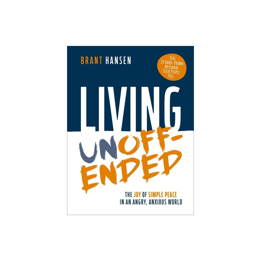 LIVING UNOFFENDED: THE JOY OF SIMPLE PEACE IN AN ANGRY  ANXIOUS WORLD