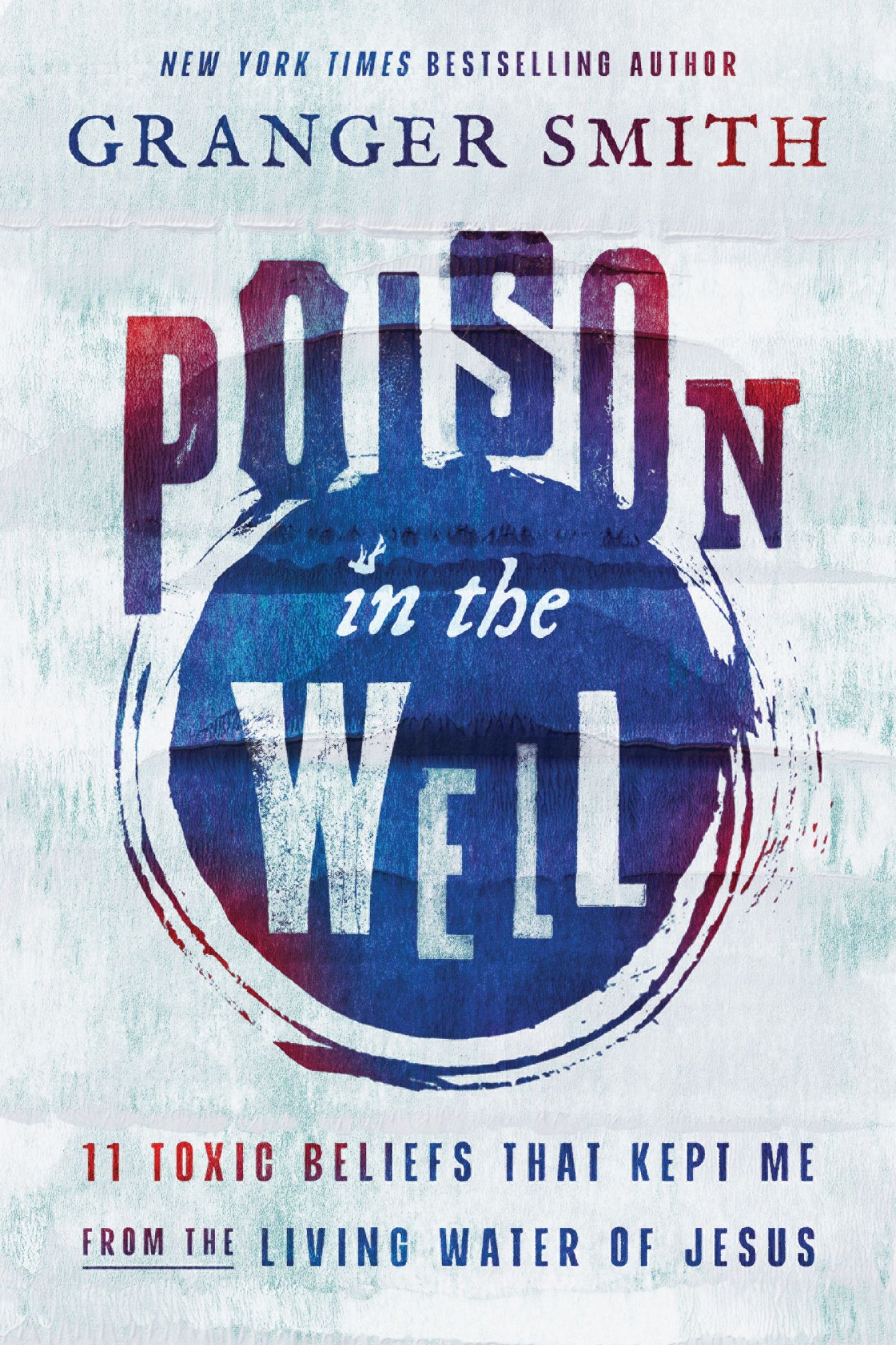 POISON IN THE WELL: 11 TOXIC BELIEFS THAT KEPT ME FROM THE LIVING WATER OF JESUS