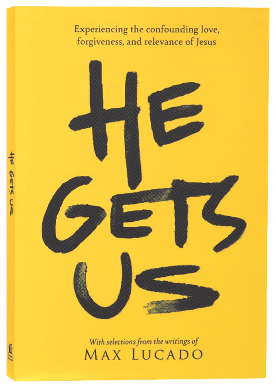 HE GETS US: THE CONFOUNDING LOVE FORGIVENESS AND RELEVANCE OF THE JESUS OF THE BIBLE