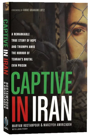 CAPTIVE IN IRAN: A REMARKABLE TRUE STORY OF HOPE AND TRIUMPH AMID THE HORROR OF TEHRAN'S BRUTAL EVIN PRISON