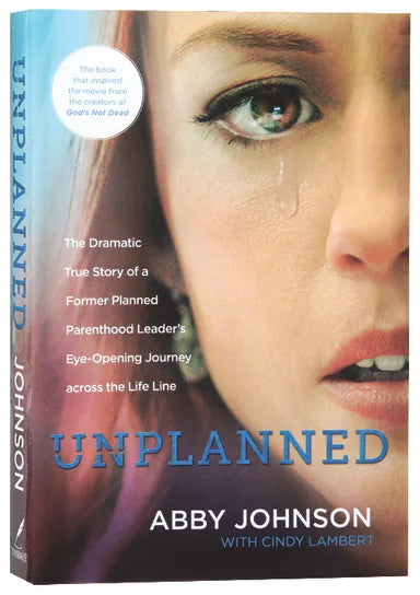 UNPLANNED: THE DRAMATIC TRUE STORY OF A FORMER PLANNED PARENTHOOD LEADER'S EYE-OPENING JOURNEY ACROSS THE LIFE LINE (NEW EDITION)