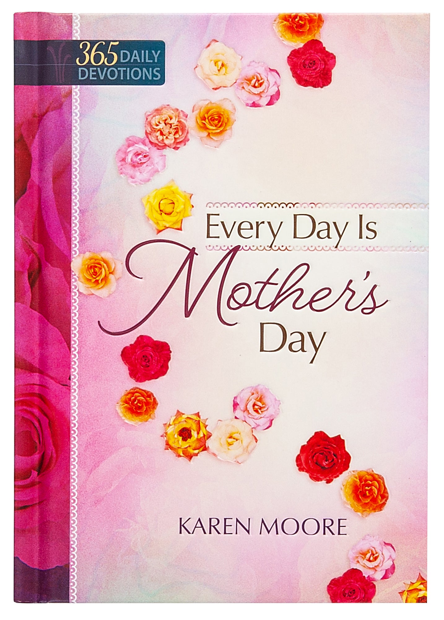 EVERY DAY IS MOTHER'S DAY (365 DAILY DEVOTIONS SERIES)