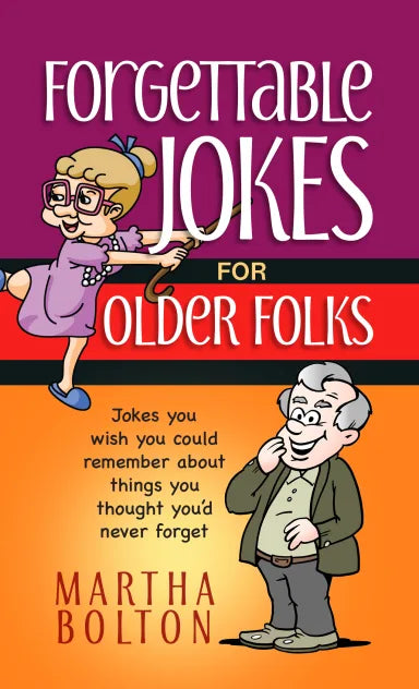 FORGETTABLE JOKES FOR OLDER FOLKS: JOKES YOU WISH YOU COULD REMEMBER