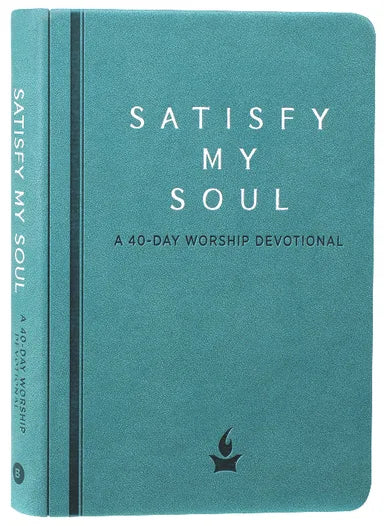 SATISFY MY SOUL: A 40-DAY WORSHIP DEVOTIONAL