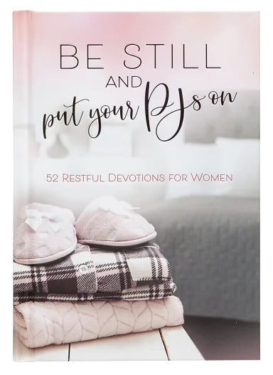 BE STILL AND PUT YOUR PJS ON: 52 DEVOTIONS FOR WOMEN