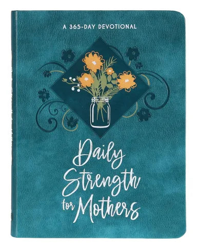 DAILY STRENGTH FOR MOTHERS: A 365-DAY DEVOTIONAL