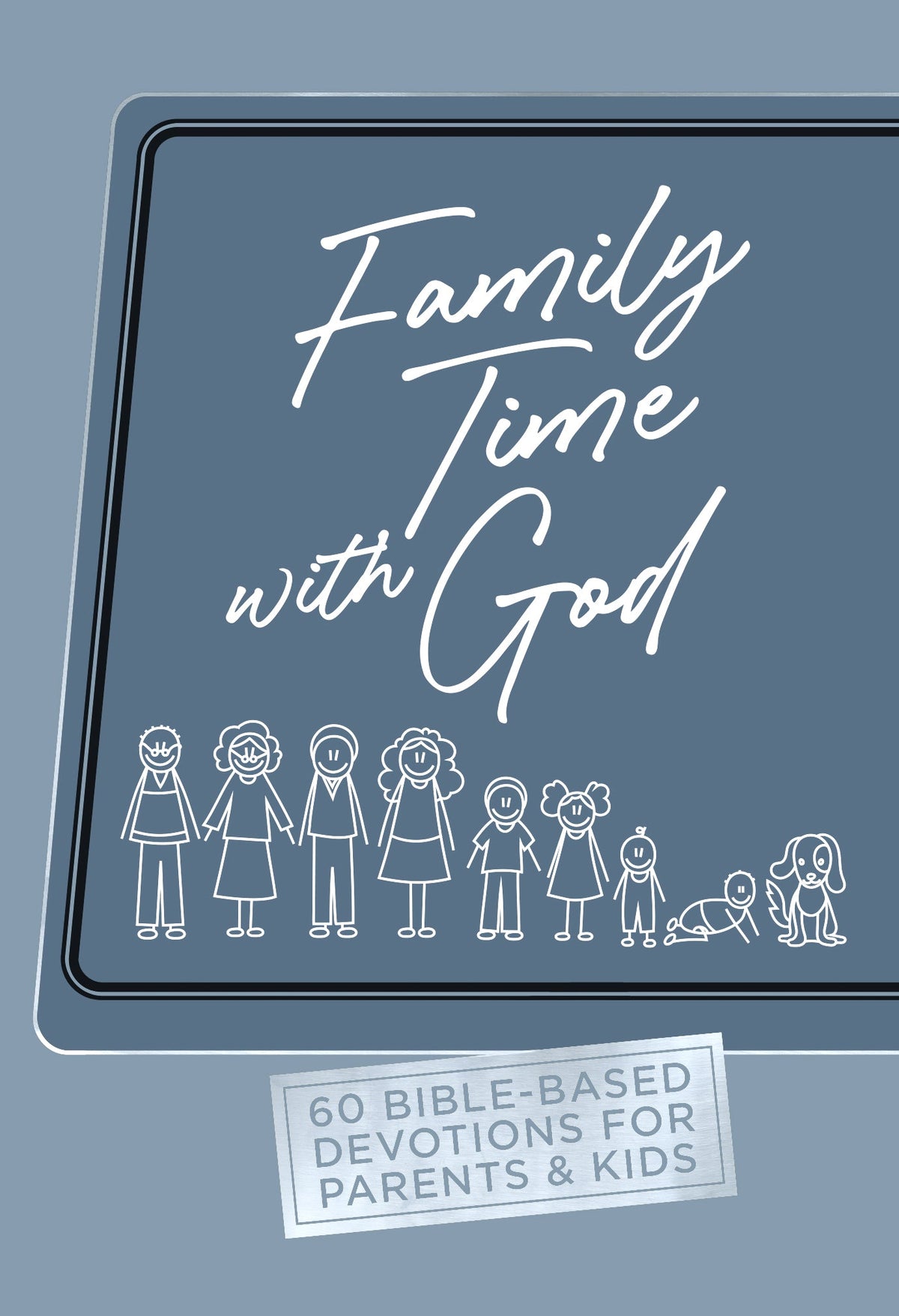 FAMILY TIME WITH GOD: 60 BIBLE-BASED DEVOTIONS FOR PARENTS & KIDS