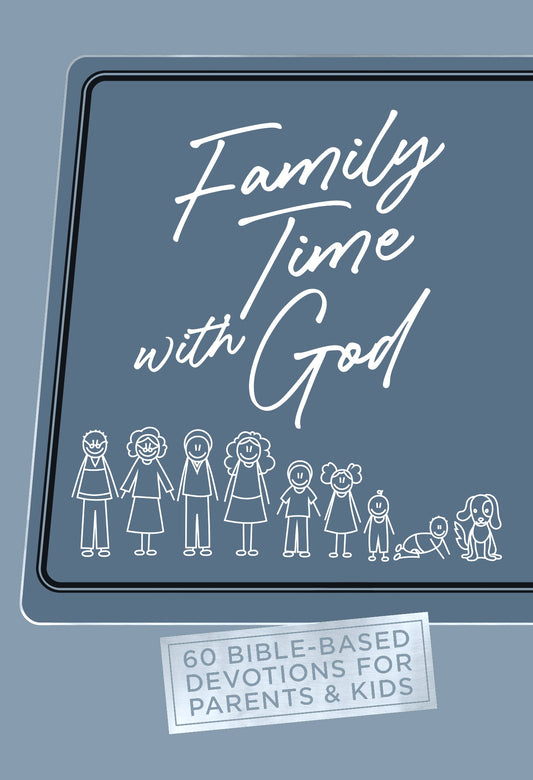 FAMILY TIME WITH GOD: 60 BIBLE-BASED DEVOTIONS FOR PARENTS & KIDS