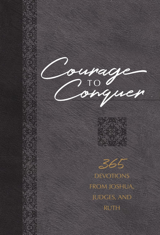 COURAGE TO CONQUER: 365 DEVOTIONS FROM JOSHUA  JUDGES  AND RUTH