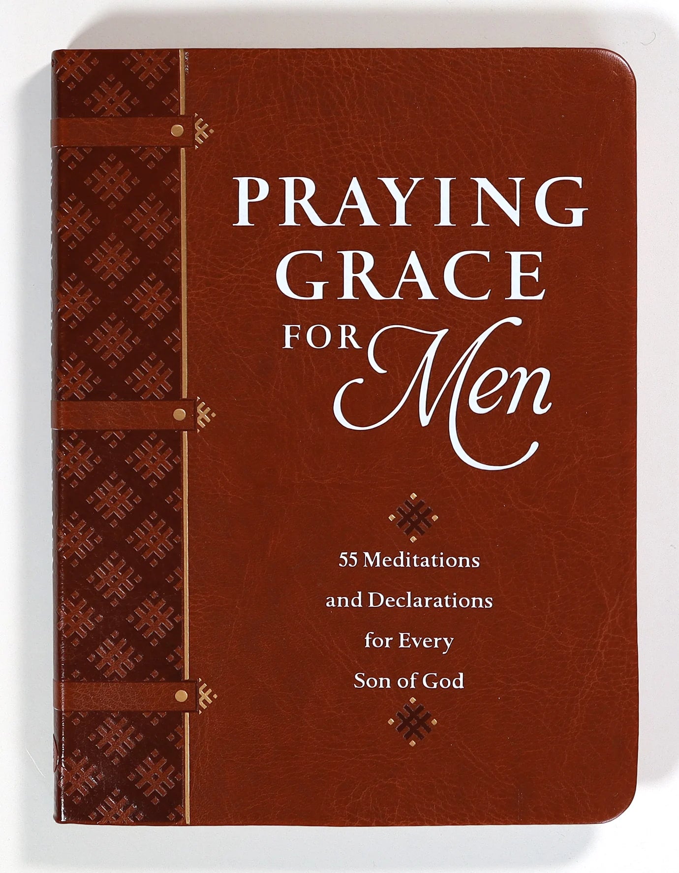 PRAYING GRACE FOR MEN: 55 MEDITATIONS AND DECLARATIONS FOR EVERY SON OF GOD