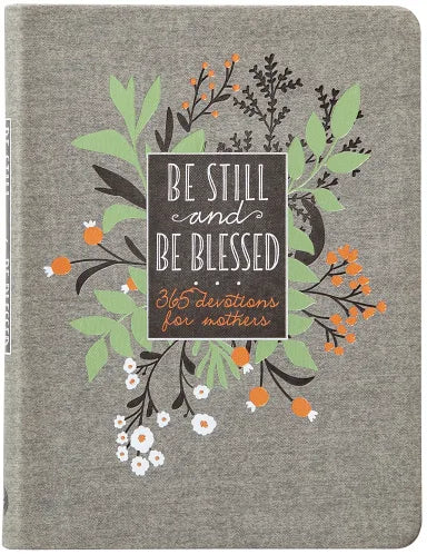 BE STILL AND BE BLESSED: 365 DEVOTIONS FOR MOTHERS