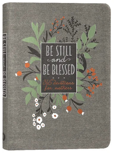 BE STILL AND BE BLESSED: 365 DEVOTIONS FOR MOTHERS