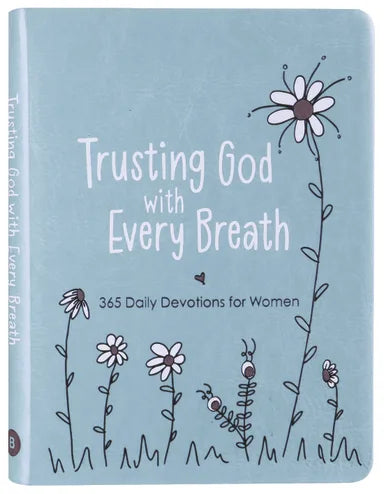 TRUSTING GOD WITH EVERY BREATH: FIND HOPE FOR THE UPS AND DOWNS OF LIFE