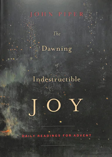 DAWNING OF INDESTRUCTIBLE JOY: DAILY READINGS FOR ADVENT  THE