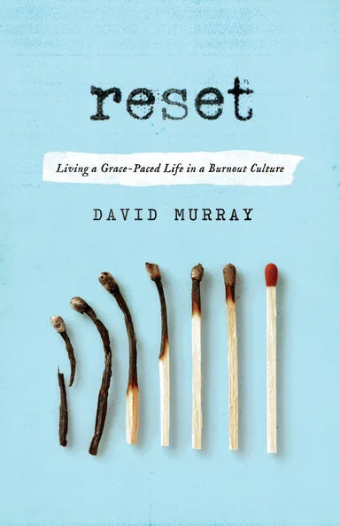RESET: LIVING A GRACE PACED LIFE IN A BURNOUT CULTURE