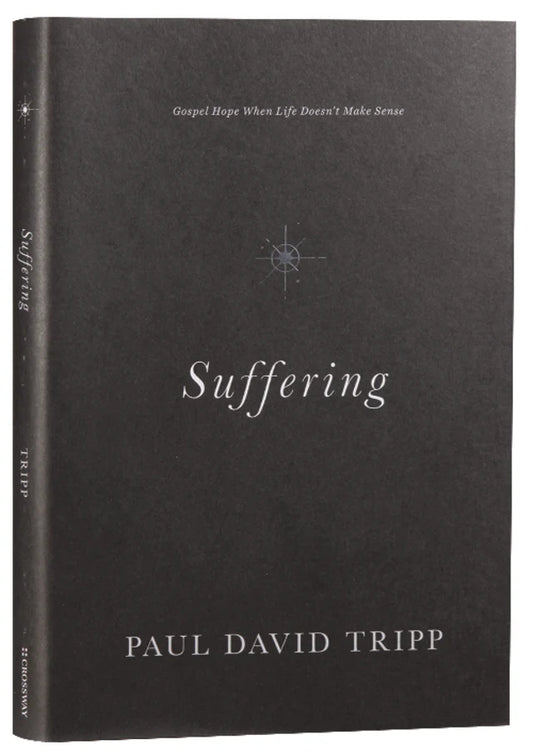 SUFFERING: GOSPEL HOPE WHEN LIFE DOESN'T MAKE SENSE