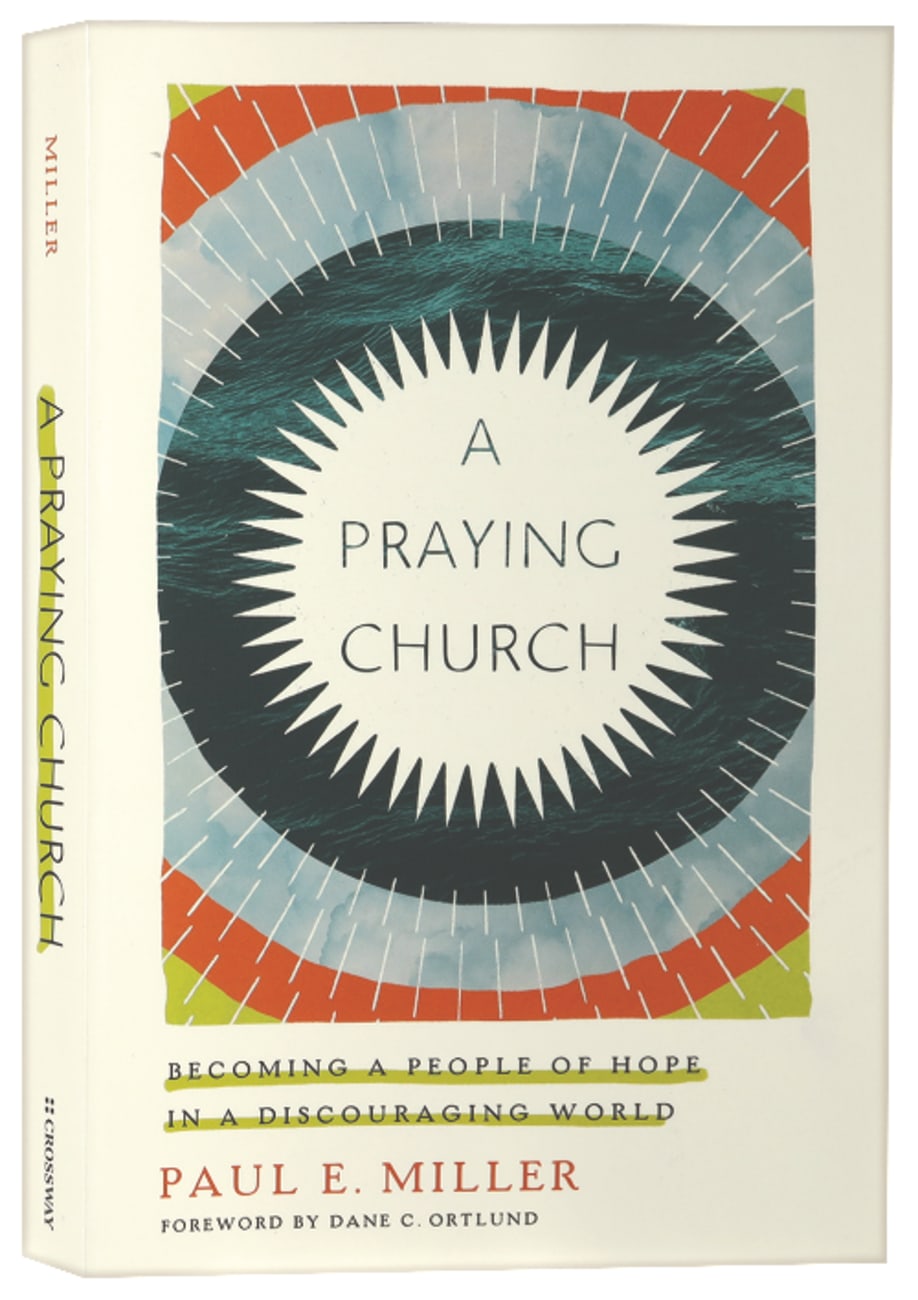 PRAYING CHURCH  A: BECOMING A PEOPLE OF HOPE IN A DISCOURAGING WORLD