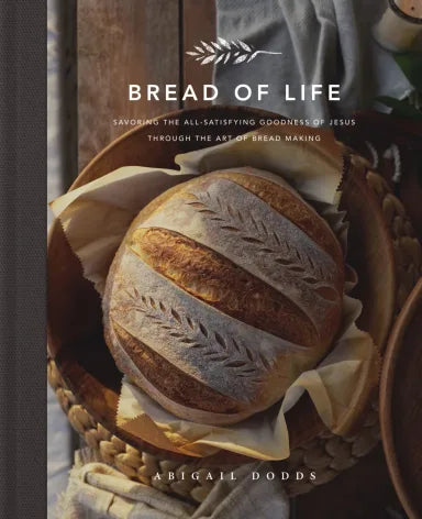 BREAD OF LIFE: SAVORING THE ALL-SATISFYING GOODNESS OF JESUS THROUGH THE ART OF BREAD MAKING