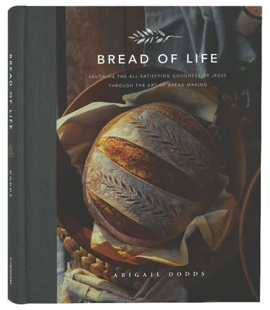 BREAD OF LIFE: SAVORING THE ALL-SATISFYING GOODNESS OF JESUS THROUGH THE ART OF BREAD MAKING