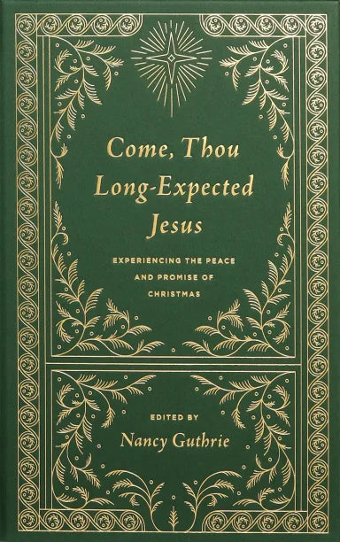 COME  THOU LONG-EXPECTED JESUS: EXPERIENCING THE PEACE AND PROMISE OF CHRISTMAS