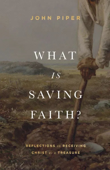 WHAT IS SAVING FAITH?: REFLECTIONS ON RECEIVING CHRIST AS A TREASURE