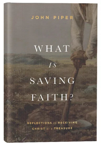 WHAT IS SAVING FAITH?: REFLECTIONS ON RECEIVING CHRIST AS A TREASURE
