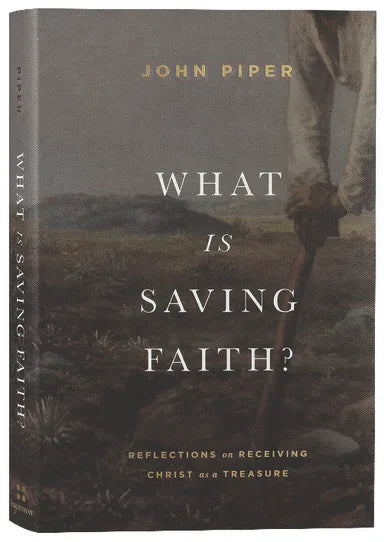 WHAT IS SAVING FAITH?: REFLECTIONS ON RECEIVING CHRIST AS A TREASURE