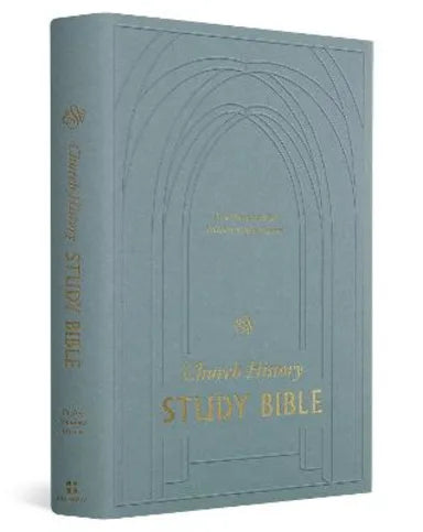 B ESV CHURCH HISTORY STUDY BIBLE VOICES FROM THE PAST WISDOM FOR THE PRESENT