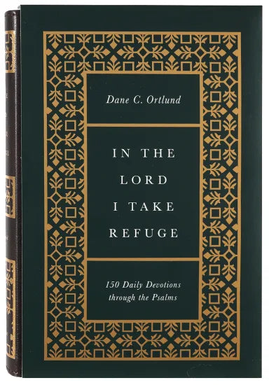 IN THE LORD I TAKE REFUGE: 150 DAILY DEVOTIONS THROUGH THE PSALMS (GIFT EDITION)