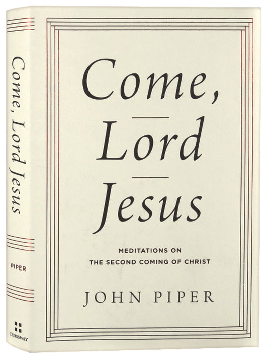 COME  LORD JESUS: MEDITATIONS ON THE SECOND COMING OF CHRIST